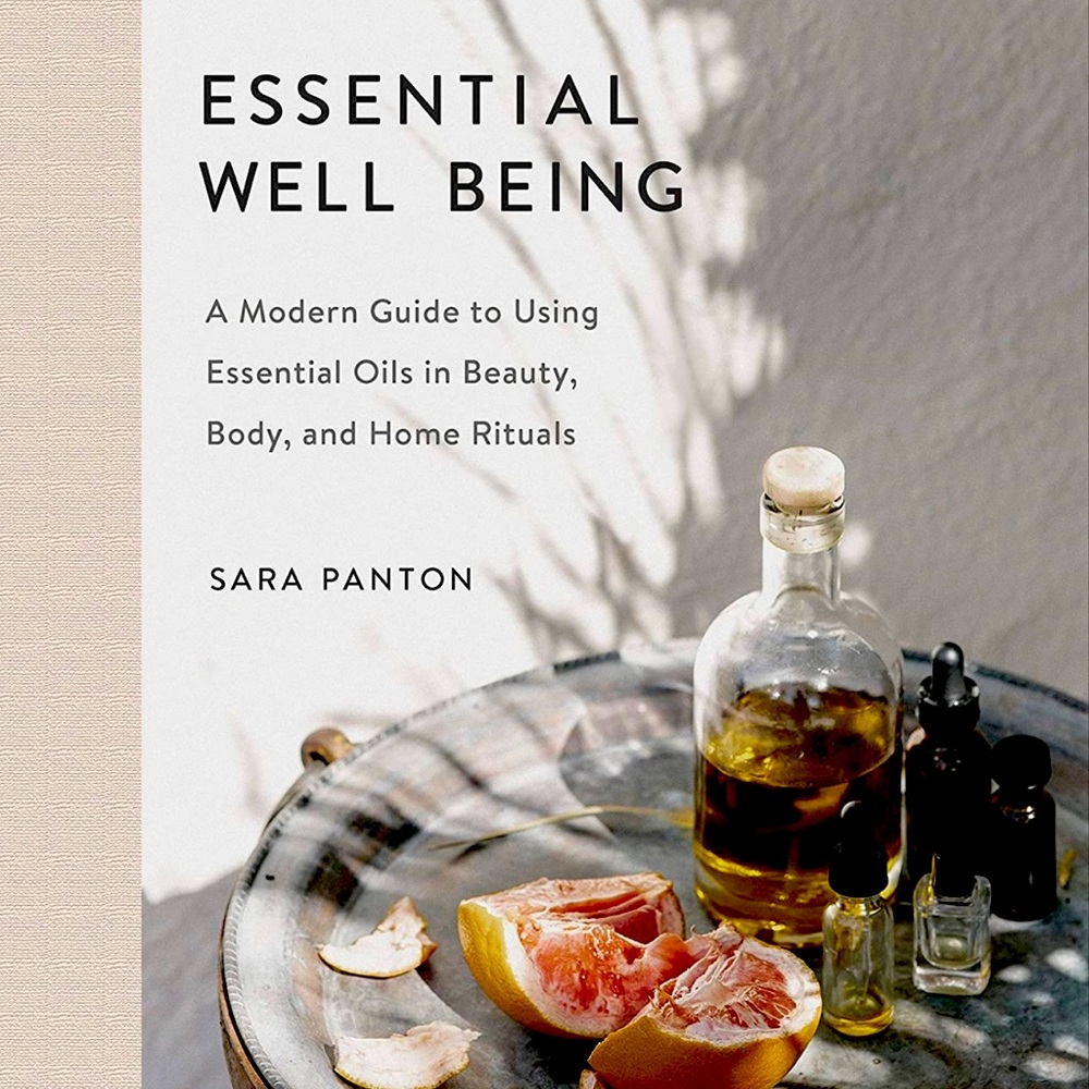 Essential Well Being: A Modern Guide to Using Essential Oils